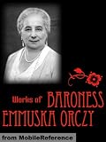 Works of Baroness Emmuska Orczy. (26 Works). Includes The Scarlet Pimpernel, The Old Man In the Corner, Lady Molly of Scotland Yard, The League of the ... Nest of the Sparrowhawk, El Dorado & more.