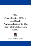 Books : The Crystallization Of Iron And Steel: An Introduction To The Study Of Metallography (1905)