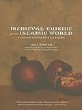 Medieval cuisine of the Islamic world : a concise history with 174 recipes