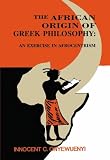 The African Origin of Greek Philosophy:: An Exercise in Afrocentrism