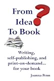 From Idea to Book: How To Write and Publish Your Book Books