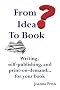 From Idea to Book: How To Write and Publish Your Book