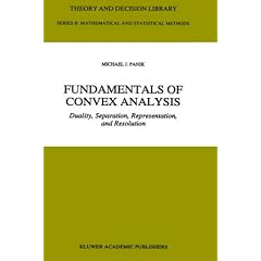 Fundamentals of Convex Analysis: Duality, Separation, Representation, and Resolution (Theory and Decision Library B)