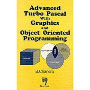 Advanced Turbo Pascal with Graphics and Object Oriented Programming