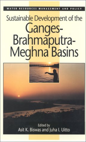 Sustainable Development of the Ganges Brahmaputra-Meghna Basins (UNU Series on Water Resources Management and Policy)