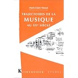 Trajectoires de la musique au XXe si�clepar Marie-Claire Mussat