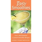Tipsy Smoothies: Over 150 Fabulous Cocktail Smoothie Recipes by  Donna Pliner Rodnitzky