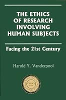 Ethics of Research Involving Human Subjects:: Facing the 21st Century