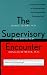 The Supervisory Encounter: Guide for Teachers of Psychodynamic Psychotherapy and Psychoanalysis