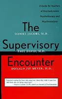 The Supervisory Encounter: A Guide for Teachers of Psychodynamic Psychotherapy and Psychoanalysis