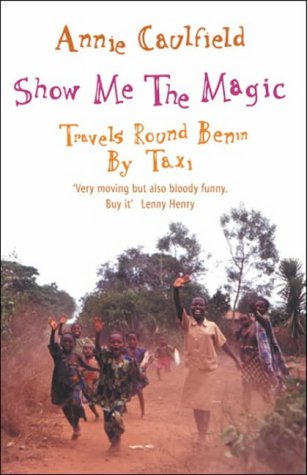 Show Me the Magic: Travels Round Benin by Taxi