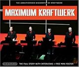 Revue Kraftwerk  / Maximum Kraftwerk: The Unauthorised Biography of Kraftwerk