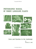Photographic Manual of Woody Landscape Plants: Form and Function in the Landscape