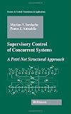 Supervisory Control of Concurrent Systems: A Petri Net Structural Approach (Systems & Control: Foundations & Applications)