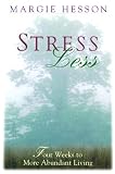 Stress Less: 4 Weeks to More Abundant Living
