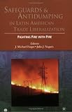 Safeguards and Antidumping in Latin American Trade Liberalization: Fighting Fire with Fire (World Bank Trade Development Series) (World Bank Trade and Development Series)