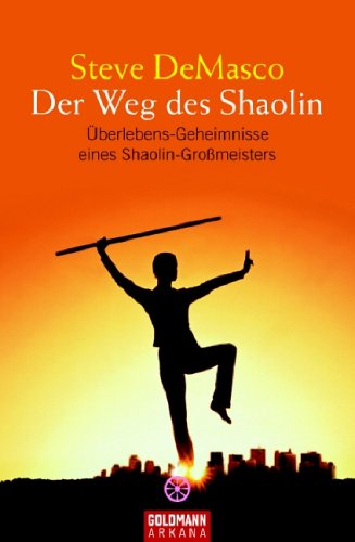 Der Weg des Shaolin: Überlebens-Geheimnisse eines Shaolin-Großmeisters