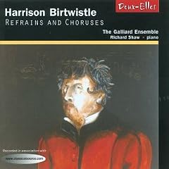 Birtwistle - Refrains and Choruses