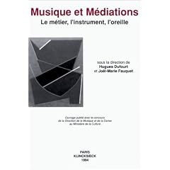 Musique et m�diations: Le m�tier, l'instrument, l'oreille