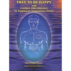FREE TO BE HAPPY with ENERGY PSYCHOLOGY by Tapping on Acupuncture Points by Robert Elias Najemy