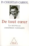 De tout coeur : La nouvelle chirurgie cardiaque