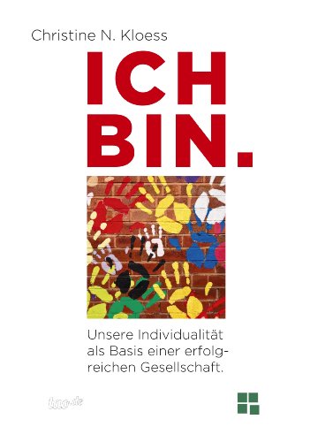 ICH BIN. Unsere Individualität als Basis einer erfolgreichen Gesellschaft. (German Edition)