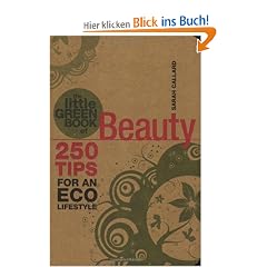 The Little Green Book of Beauty: 250 Tips for an Eco Lifestyle (Little Green Books)