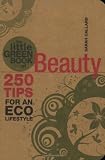 The little green book of beauty : 250 tips for an eco lifestyle