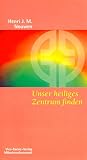 Unser heiliges Zentrum finden: Jesus und Maria - Henri J. M. Nouwen