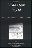 Phantom Risk: Scientific Inference and the Law