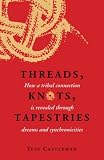 Threads, Knots, Tapestries: How a Tribal Connection Is Revealed through Dreams and Synchronicities