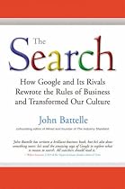 The Search: How Google and Its Rivals Rewrote the Rules of Business and Transformed Our Culture