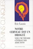 Notre cerveau est un drogué : Vers une théorie générale des addictions