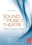 Sound and Music for the Theatre, Third Edition: The Art & Technique of Design