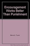 Encouragement works better than punishment : the application of behavioural methods in schools