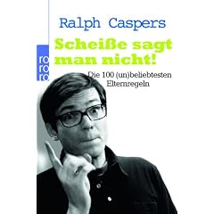 Schei�e sagt man nicht! Die 100 (un)beliebtesten Elternregeln