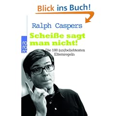 Schei�e sagt man nicht!: Die 100 (un)beliebtesten Elternregeln