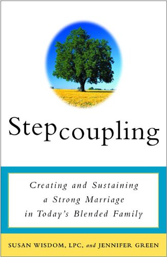 Stepcoupling: Creating and Sustaining a Strong Marriage in Today's Blended Family