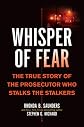 Whisper of Fear: The True Story of  the Prosecutor Who Stalks the Stalkers