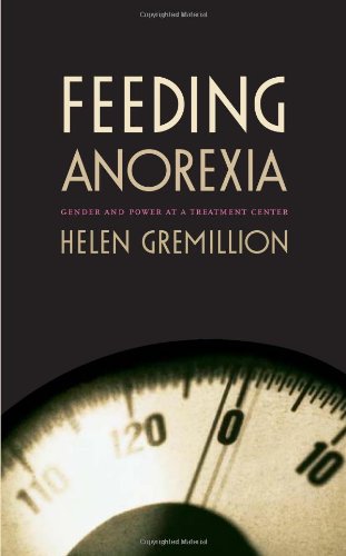 Feeding Anorexia: Gender and Power at a Treatment Center Feeding Anorexia: Gender and Power at a Treatment Center