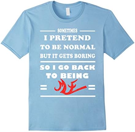 Men's I pretend to be normal. I go back to being me shirt XL Baby Blue