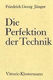 Die Perfektion der Technik - Friedrich Georg J&uuml;nger