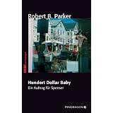 Hundert Dollar Baby: Ein Auftrag f�r Spenservon "Robert B. Parker"