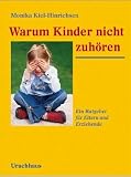 Warum Kinder nicht zuh&ouml;ren: Ein Ratgeber f&uuml;r Eltern und Erziehende - Monika Kiel-Hinrichsen