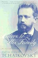 Tchaikovsky: Letters to His Family (An Autobiography)