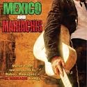 Mexico and Mariachis: Music From and Inspired by Robert Rodriguez's El Mariachi Trilogy