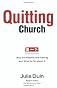 Quitting Church: Why the Faithful are Fleeing and What to Do about It