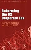 Reforming the US Corporate Tax (Policy Analyses in International Economics)