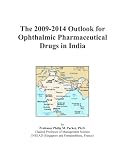 The 2009-2014 Outlook for Ophthalmic Pharmaceutical Drugs in India
