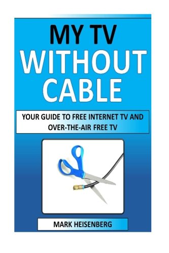 My Tv Without Cable: Your Guide To Free Internet TV And Over-The-Air Free TV